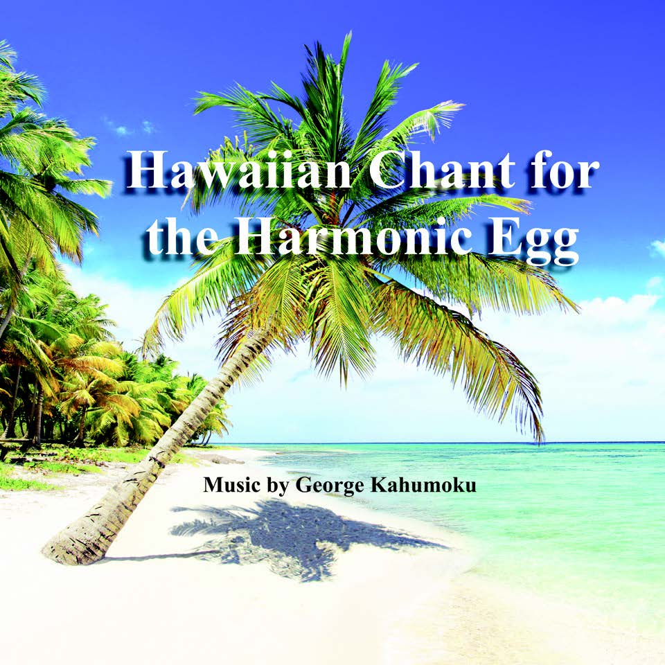 Hawaiian Chant for the Harmonic Egg® - .WAV Music File and Printable Song Notes